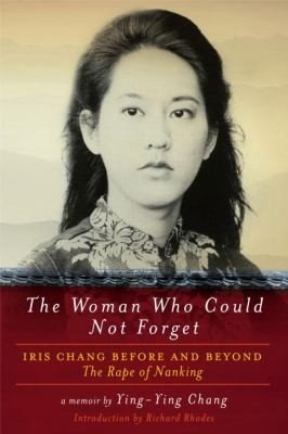 Cover of The Woman Who Could Not Forget: Iris Chang Before and Beyond The Rape of Nanking