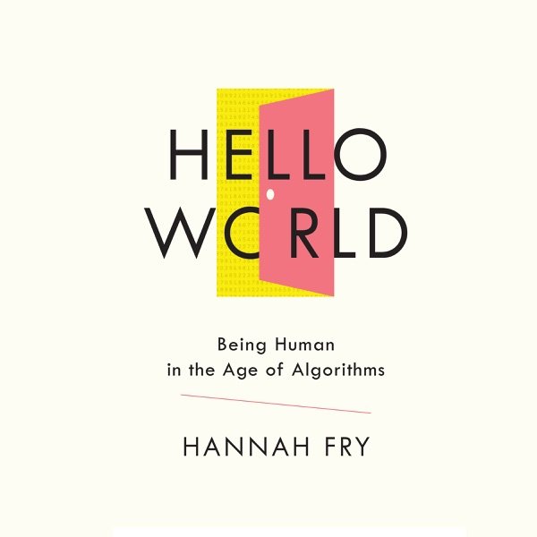 Cover of Hello World: Being Human in the Age of Algorithms