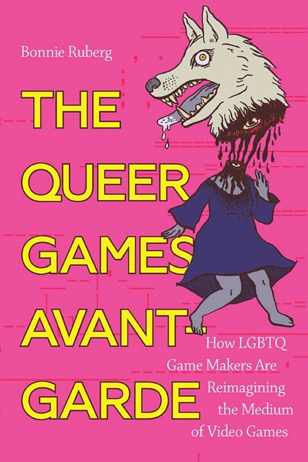 Cover of Queer Games Avant-Garde: How LGBTQ Game Makers are Reimagining the Medium of Video Games