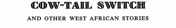 Cover of The Cow-Tail Switch, and Other West African Stories