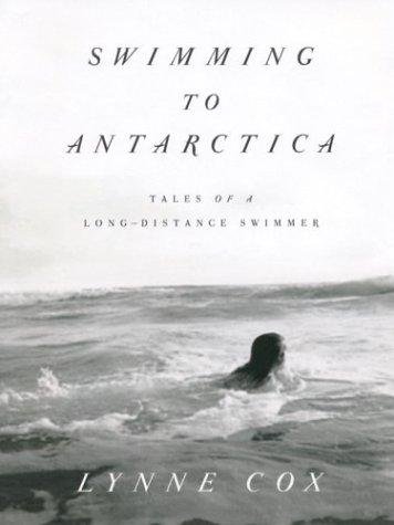 Cover of Swimming to Antarctica: Tales of a Long-Distance Swimmer