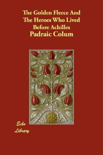 Cover of The Golden Fleece and the Heroes Who Lived Before Achilles