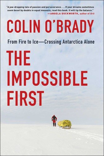 Cover of The Impossible First: From Fire to Ice - Crossing Antarctica Alone
