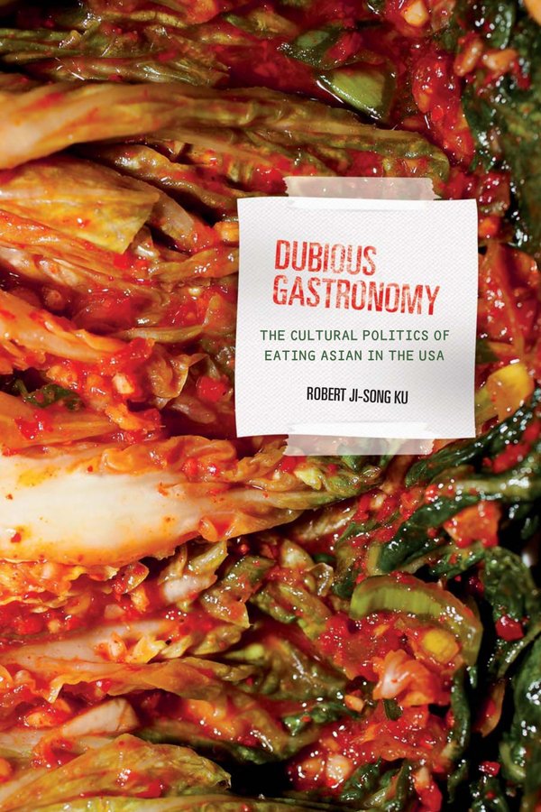 Cover of Dubious Gastronomy: The Cultural Politics of Eating Asian in the USA